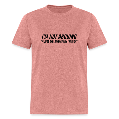 I'm Not Arguing I'm Just Explaining Why I'm Right T-Shirt - heather mauve