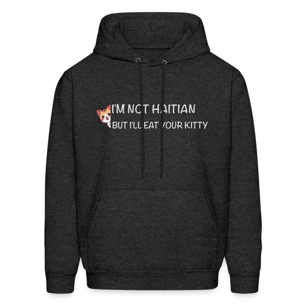 I'm Not Haitian But I'll Eat Your Kitty Hoodie - charcoal grey