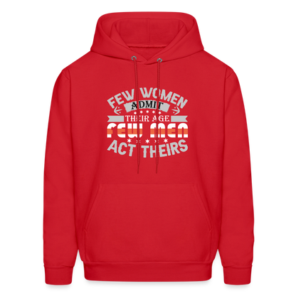 Few Women Admit Their Age, Few Men Act Theirs Hoodie - red