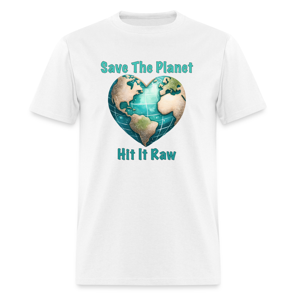 Save The Planet Hit It Raw T-Shirt (Funny Environmental Awareness) - white