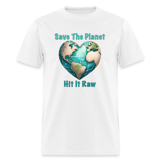 Save The Planet Hit It Raw T-Shirt (Funny Environmental Awareness) - white