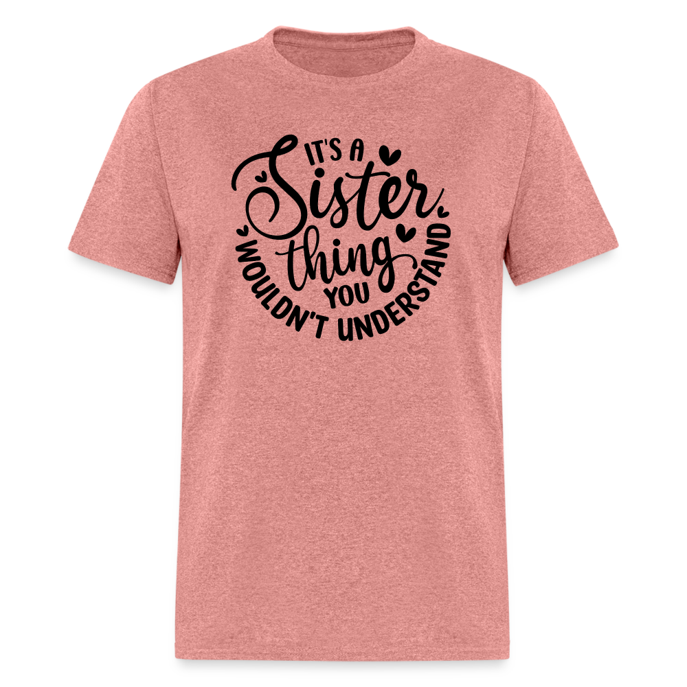 It's A Sister Thing You Wouldn't Understand T-Shirt - heather mauve