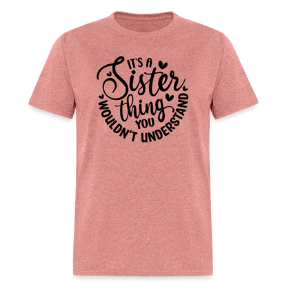 It's A Sister Thing You Wouldn't Understand T-Shirt - heather mauve