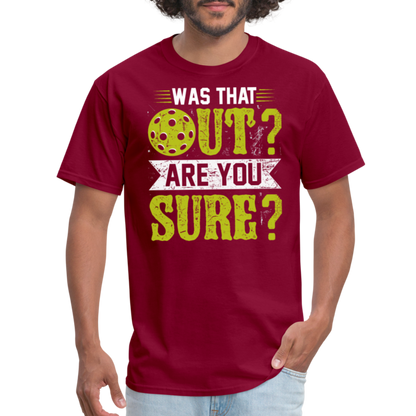 Was That Out Are You Sure (Pickleball) T-Shirt - burgundy