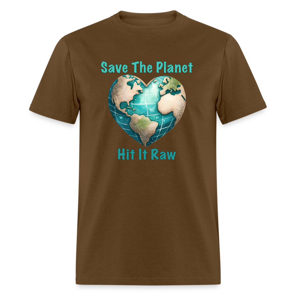 Save The Planet Hit It Raw T-Shirt (Funny Environmental Awareness) - brown