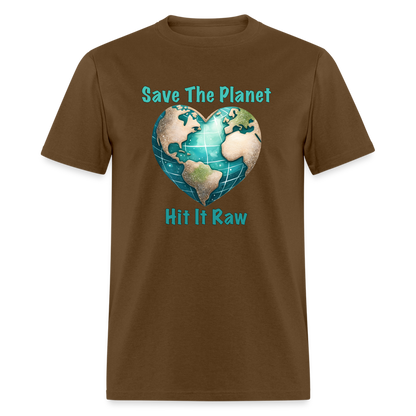 Save The Planet Hit It Raw T-Shirt (Funny Environmental Awareness) - brown