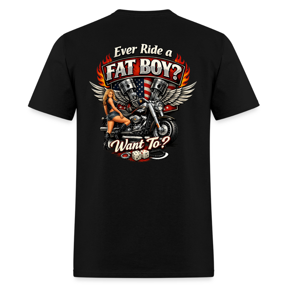 Ever Ride A Fat Boy Want To Funny Biker T-Shirt Color: Black