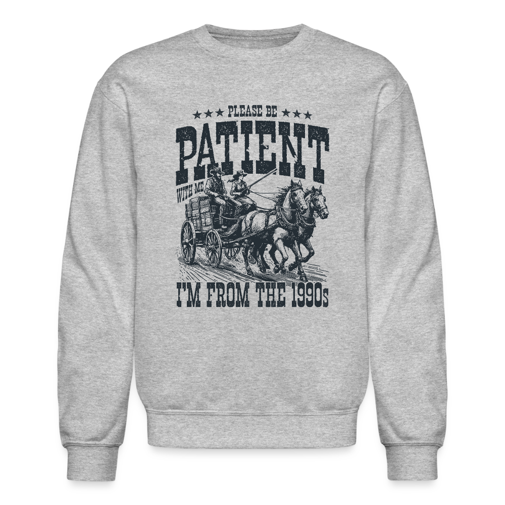Be Patient with me I'm from the 1900s Sweatshirt - heather gray