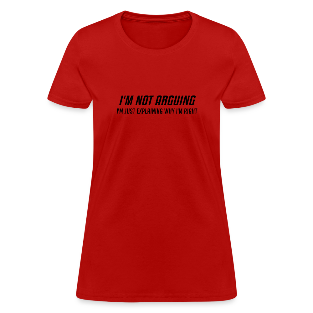 I'm Not Arguing I'm Just Explaining Why I'm Right Women's Contoured T-Shirt - red