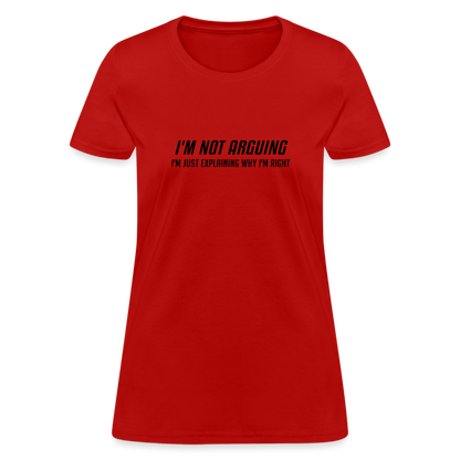 I'm Not Arguing I'm Just Explaining Why I'm Right Women's Contoured T-Shirt - red