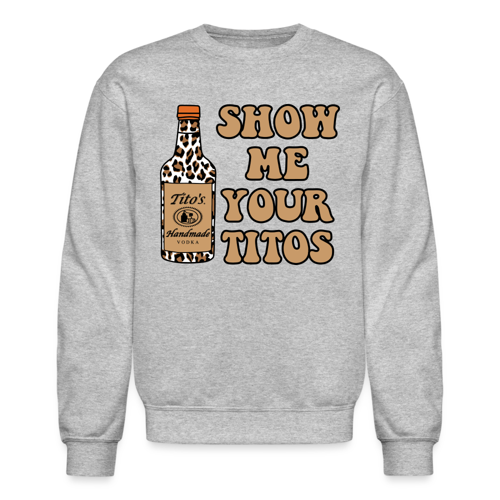 Funny Vodka (Show Me Your Tito's) Sweatshirt - heather gray