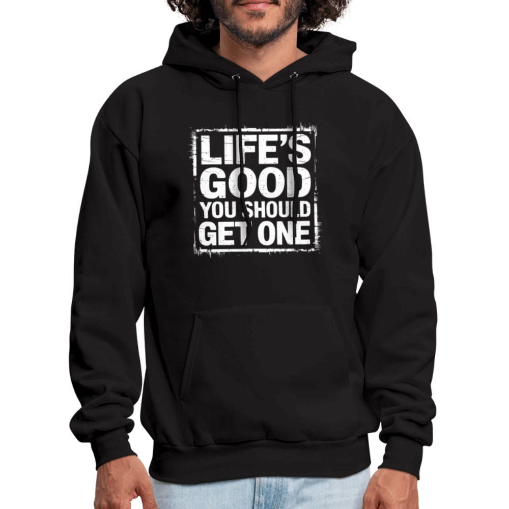 Life's Good You Should Get One Hoodie - black