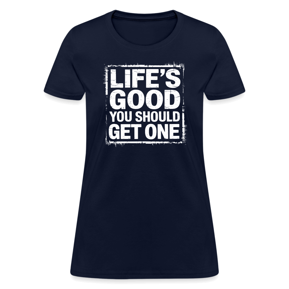 Life's Good You Should Get One Women's Contoured T-Shirt - navy