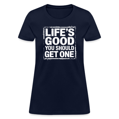 Life's Good You Should Get One Women's Contoured T-Shirt - navy