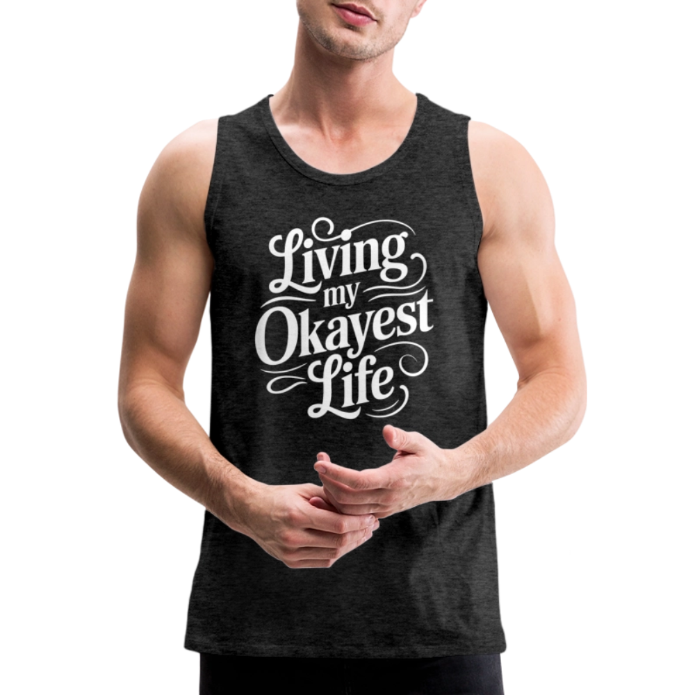 Living My Okayest Life Men’s Premium Tank Top - charcoal grey