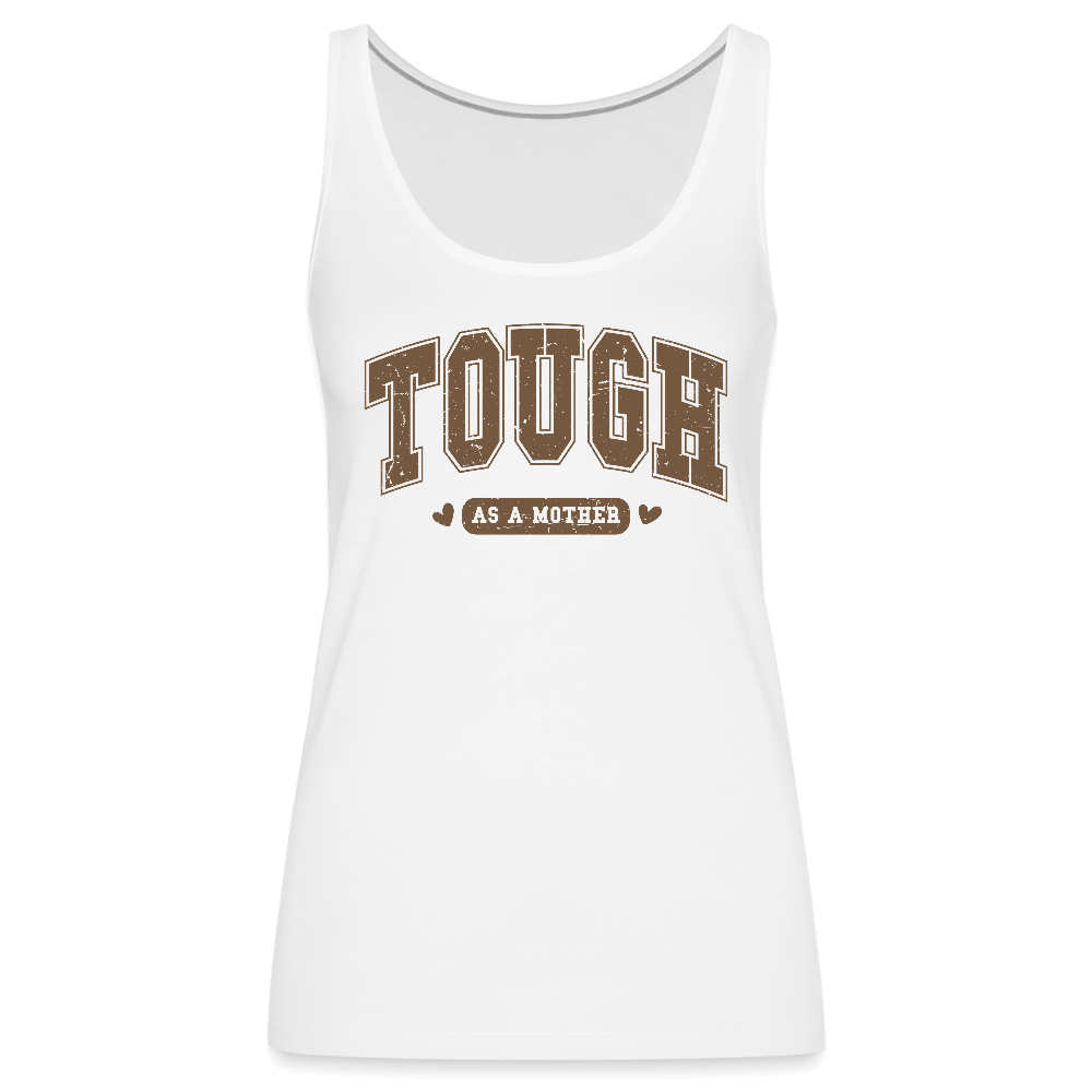 Tough as a Mother Women’s Premium Tank Top – Strong Mom Statement - white