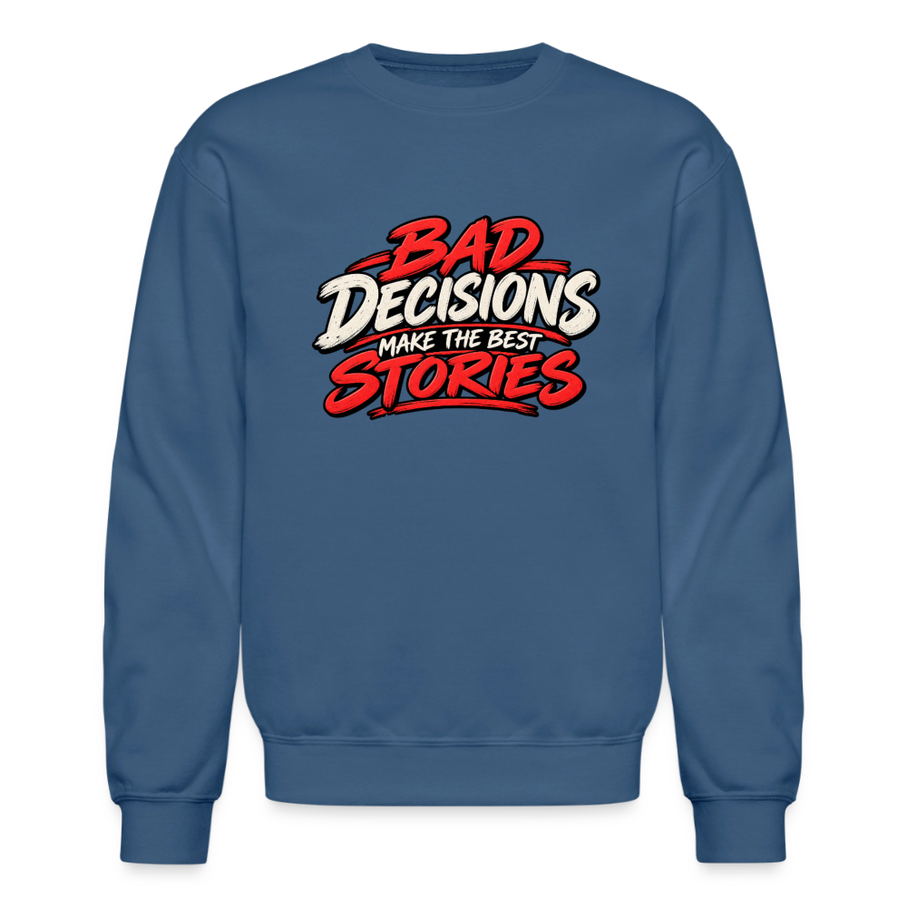Bad Decisions Make the Best Stories Funny Sweatshirt Color: Indigo Blue