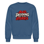 Bad Decisions Make the Best Stories Funny Sweatshirt