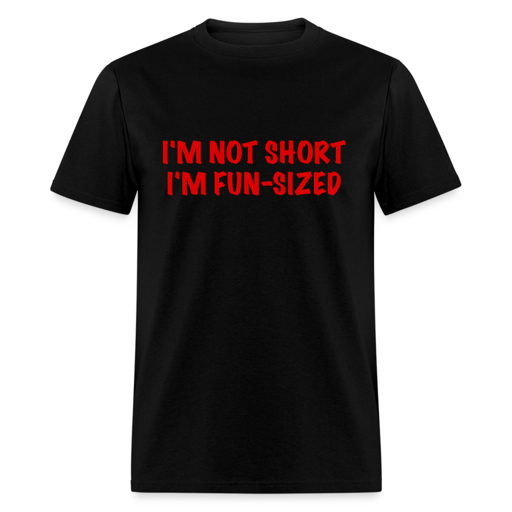 I'm Not Short I'm Fun Sized T-Shirt (Funny Graphic Tee) - black