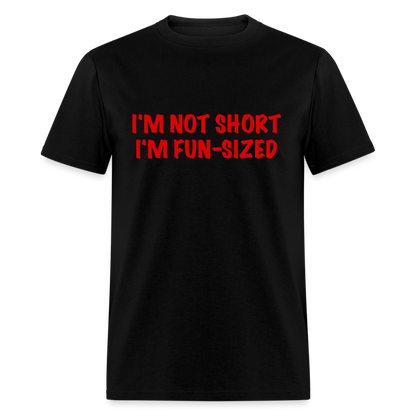 I'm Not Short I'm Fun Sized T-Shirt (Funny Graphic Tee) - black