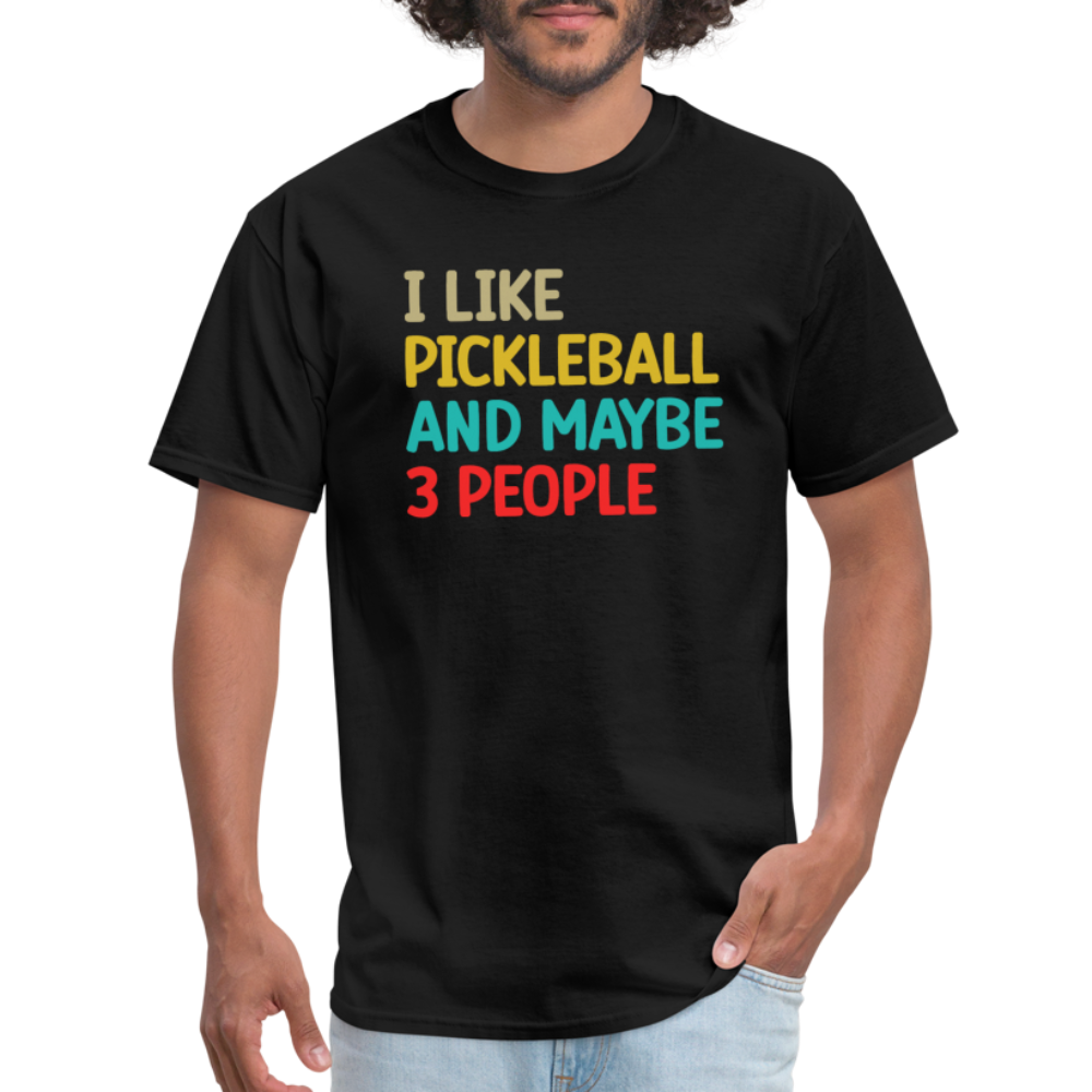 I Like Pickleball and Maybe 3 People T-Shirt - black