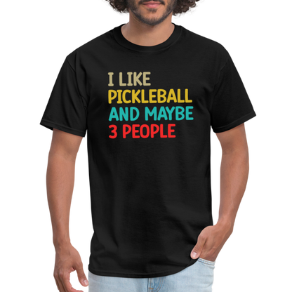 I Like Pickleball and Maybe 3 People T-Shirt - black