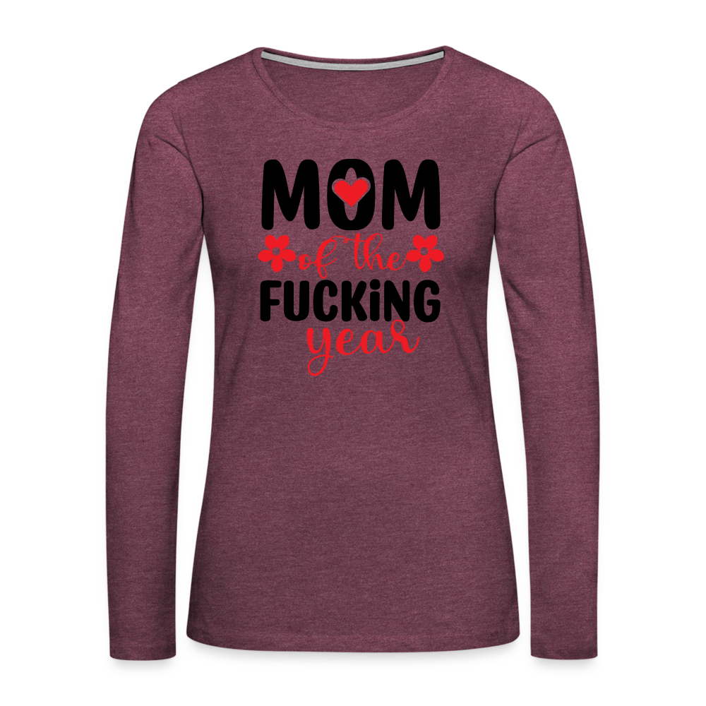 Mom of the Fucking Year Women's Premium Long Sleeve T-Shirt - heather burgundy