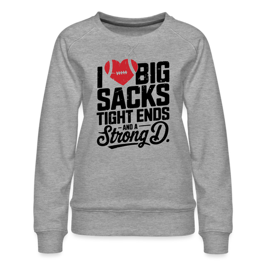 I Love Big Sacks Tight Ends and A Strong D Women’s Premium Sweatshirt (Football Season) - heather grey