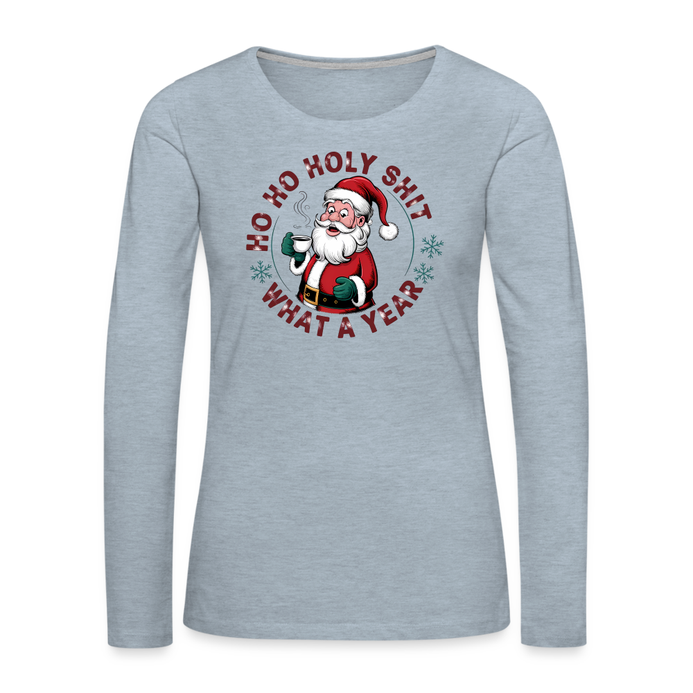 Ho Ho Holy Shit What A Year (Funny Christmas Santa) Women's Premium Long Sleeve T-Shirt - heather ice blue