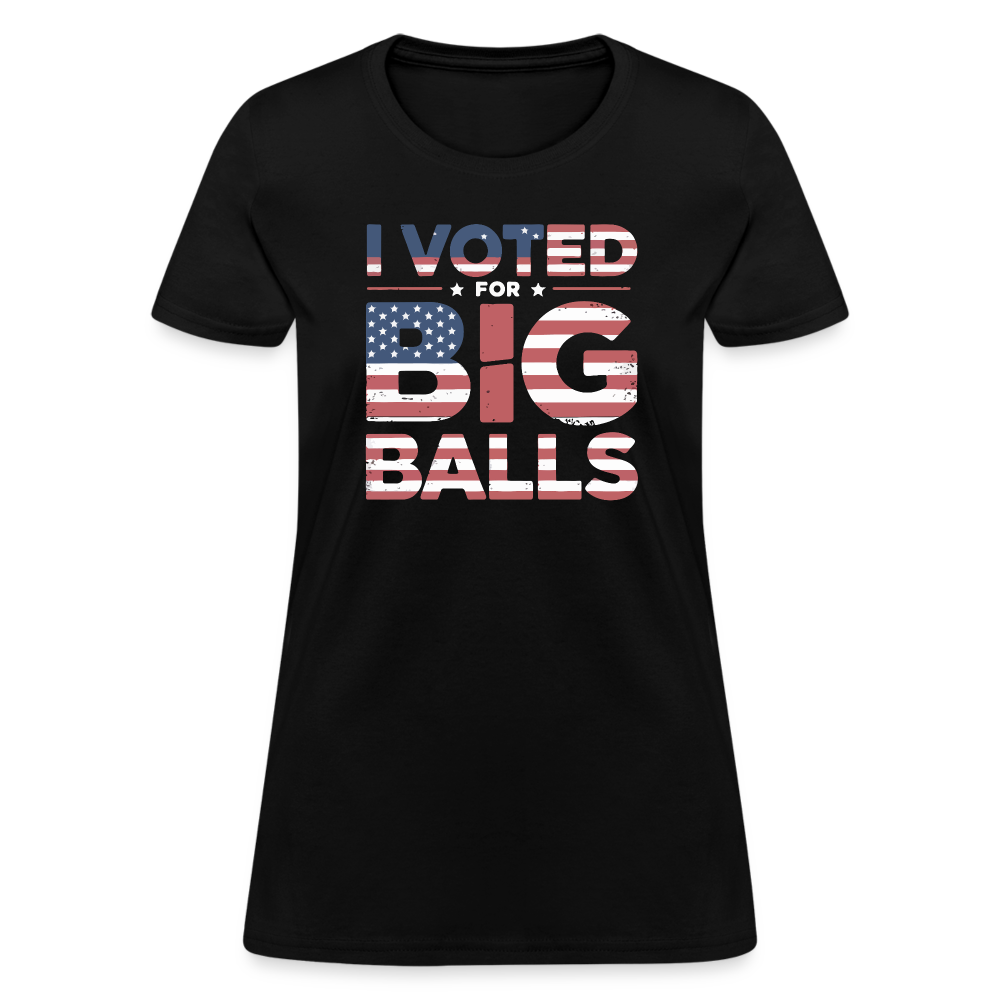 I Voted for Big Balls Women's Contoured T-Shirt - black