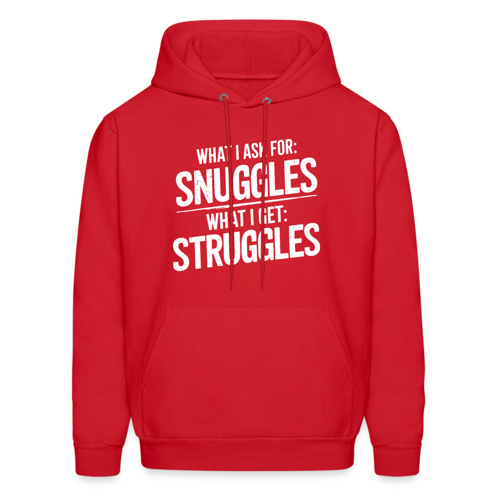 What I Ask For: Snuggles, What I Get: Struggles Hoodie - red