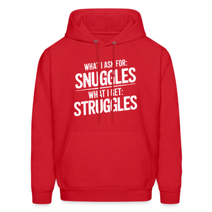 What I Ask For: Snuggles, What I Get: Struggles Hoodie - red