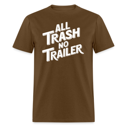 All Trash No Trailer T-Shirt - brown