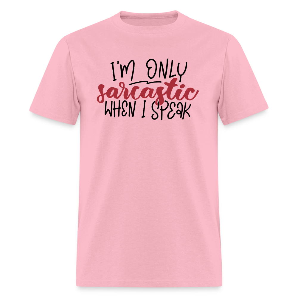 I'm Only Sarcastic When I Speak T-Shirt - pink