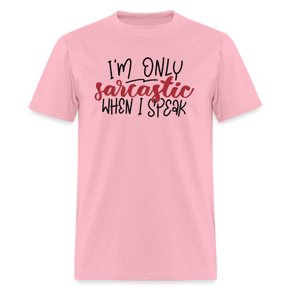 I'm Only Sarcastic When I Speak T-Shirt - pink