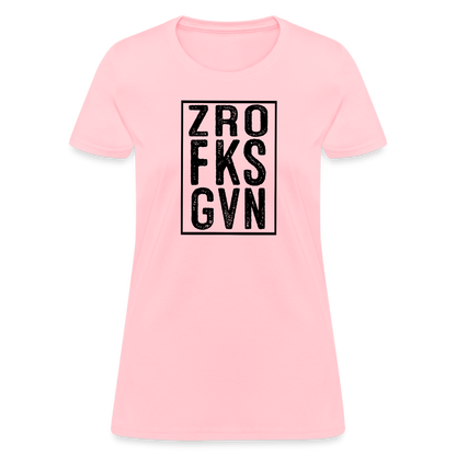 Zero Fucks Given (ZRO FKS GVN) Women's Contoured T-Shirt - pink