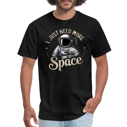 I Just Need More Space (Sarcastic Astronaut)  T-Shirt - black