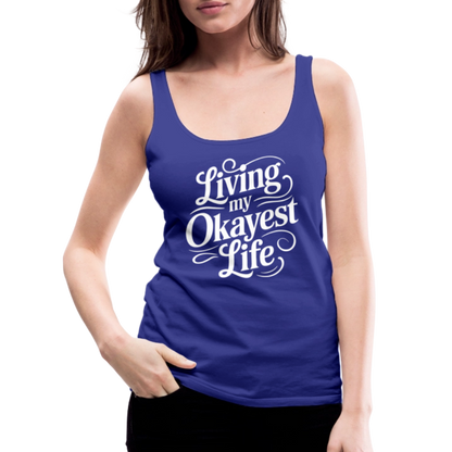 Living My Okayest Life Women’s Premium Tank Top - royal blue