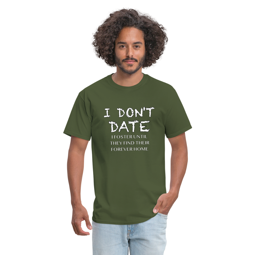 I Don't Date, I Foster Home T-Shirt (Funny Dating Humor) - military green