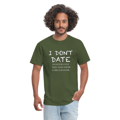 I Don't Date, I Foster Home T-Shirt (Funny Dating Humor) - military green