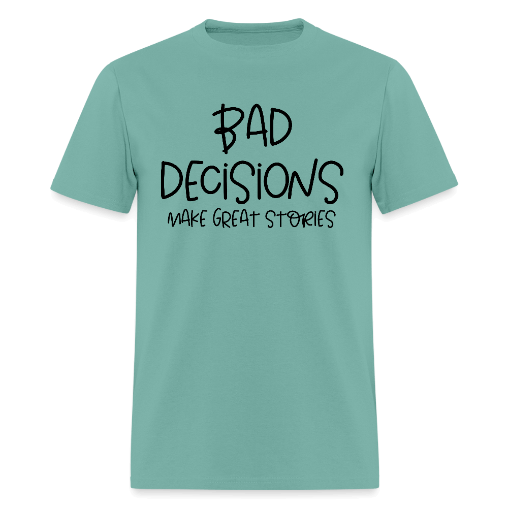 Bad Decisions Make Great Stories T-Shirt Color: aquatic