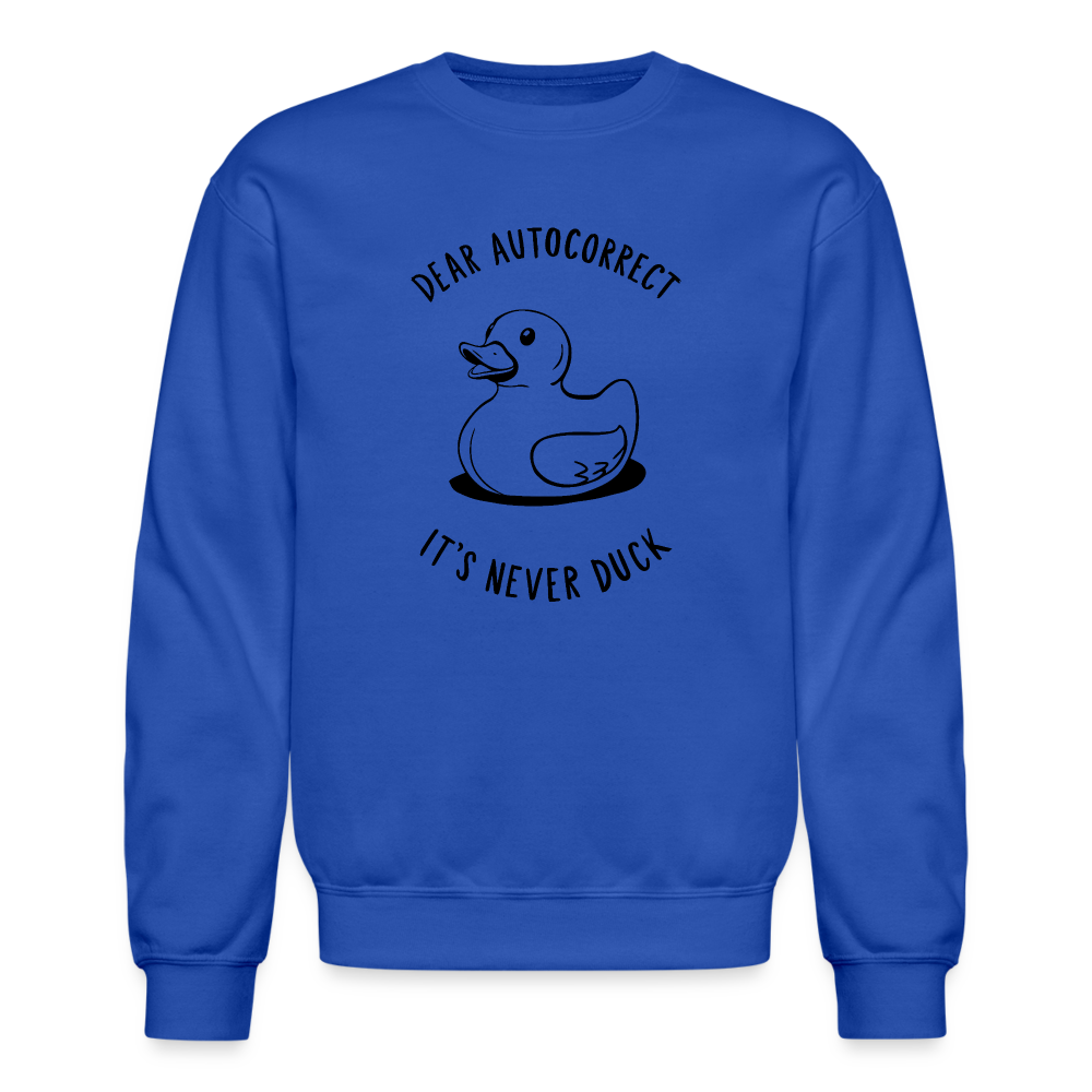 Dear Autocorrect It's Never Duck Sweatshirt - royal blue