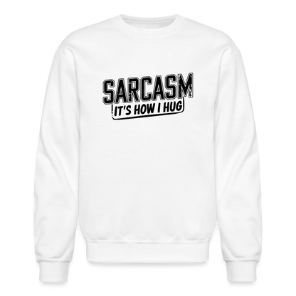 Sarcasm It's How I Hug Sweatshirt - white