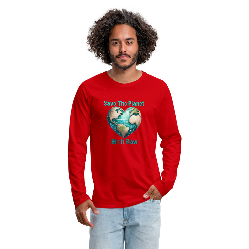 Save The Planet Hit It Raw Men's Premium Long Sleeve T-Shirt (Funny Environmental Awareness) - red