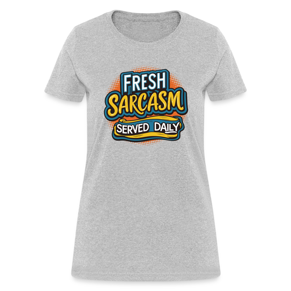Fresh Sarcasm Served Daily Women's Contoured T-Shirt - heather gray