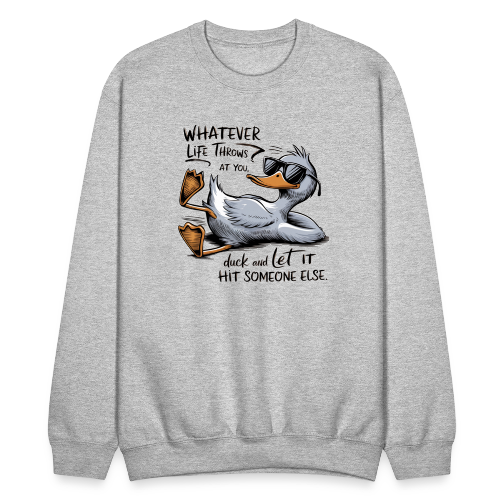 Whatever Life Throws At You, Duck Let It Hit Someone Else Sweatshirt - heather gray