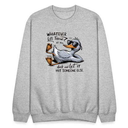 Whatever Life Throws At You, Duck Let It Hit Someone Else Sweatshirt - heather gray