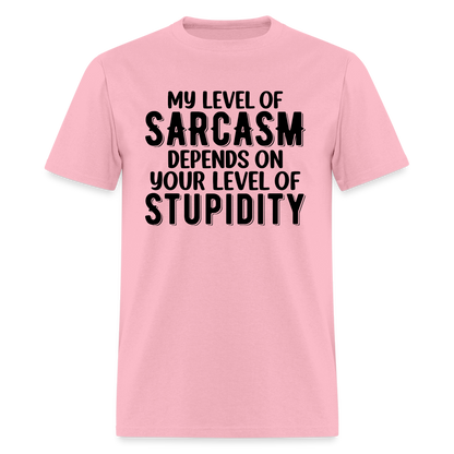 My Level of Sarcasm Depends on You Level of Stupidity T-Shirt - pink