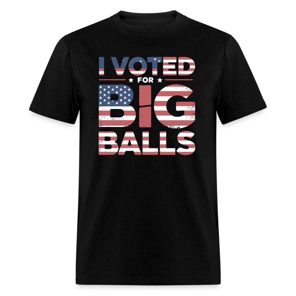 I Voted for Big Balls T-Shirt - black