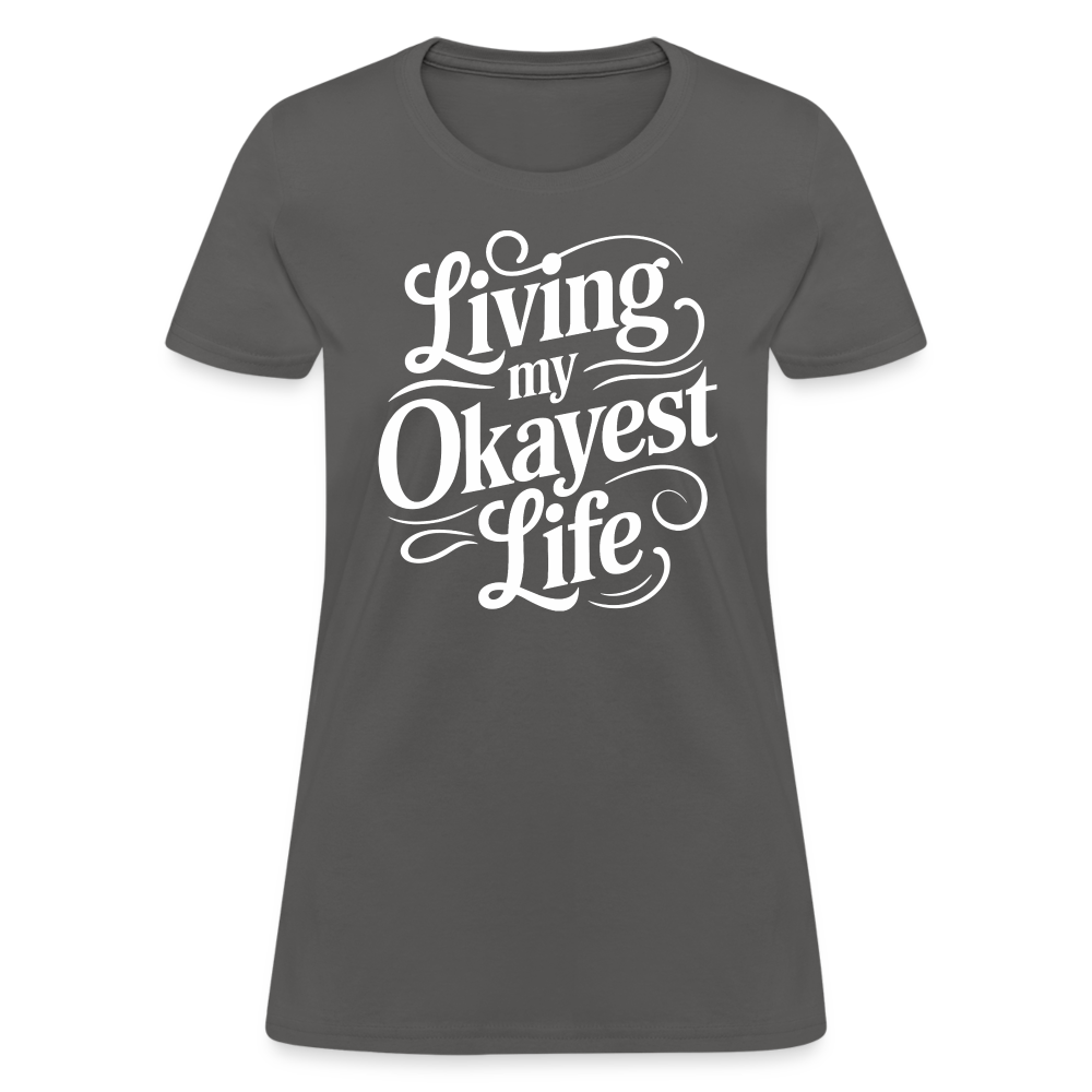 Living My Okayest Life Women's Contoured T-Shirt - charcoal